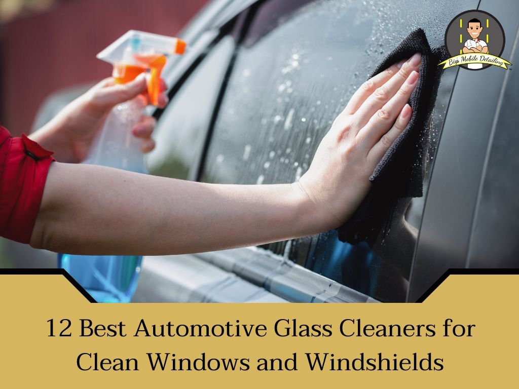 12 Best Automotive Glass Cleaners - Big&rsquo;s Mobile Detailing