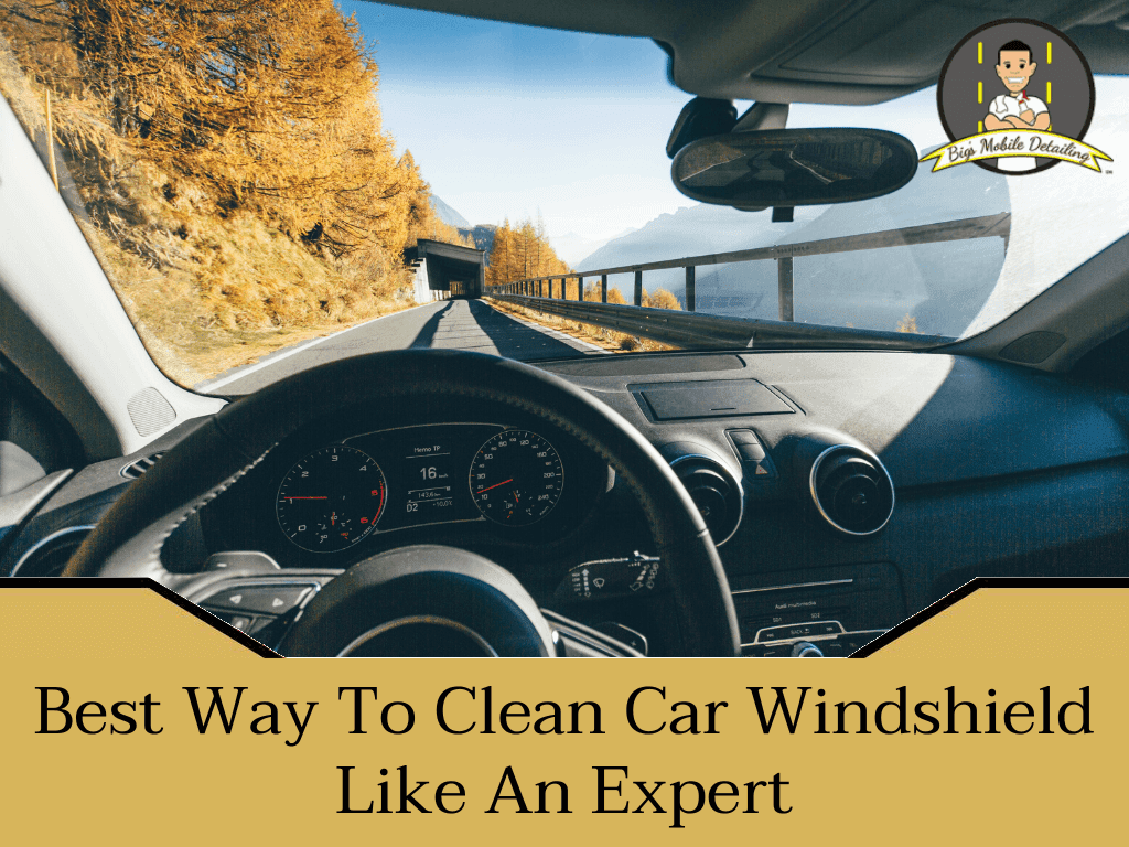 Best Way To Clean Car Windshield | Expert Cleaning Tips